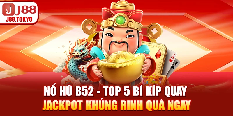 Nổ Hũ B52 - Top 5 Bí Kíp Quay Jackpot Khủng Rinh Quà Ngay 4 Nổ Hũ B52 - Top 5 Bí Kíp Quay Jackpot Khủng Rinh Quà Ngay