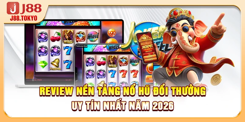 Review Nền Tảng Nổ Hũ Đổi Thưởng Uy Tín Nhất Năm 2026 4 Review Nền Tảng Nổ Hũ Đổi Thưởng Uy Tín Nhất Năm 2026